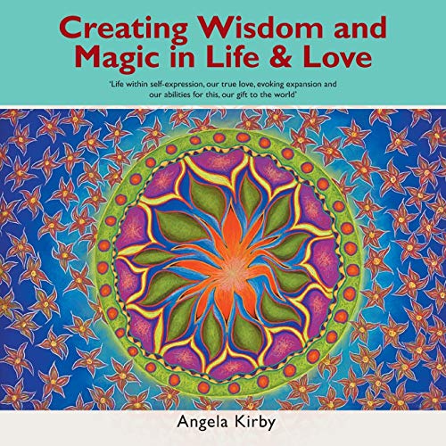 Stock image for Creating Wisdom and Magic in Life and Love: Life Within Self-Expression, Our True Love, Evoking Expansion and Our Abilities for This, Our Gift to the World for sale by Lucky's Textbooks
