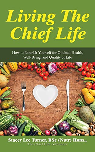 Stock image for Living the Chief Life: How to Nourish Yourself for Optimal Health, Well-Being, and Quality of Life for sale by Chiron Media