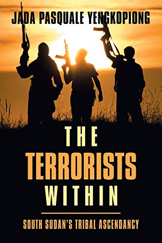 Stock image for The Terrorists Within: South Sudan's Tribal Ascendancy for sale by Chiron Media