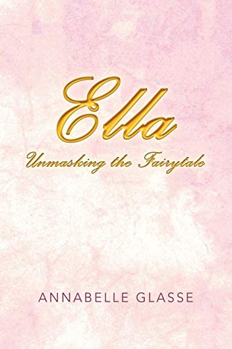Imagen de archivo de Ella: Unmasking the Fairytale a la venta por ThriftBooks-Dallas