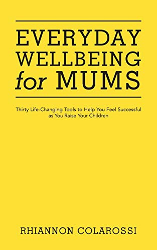 Beispielbild fr Everyday Wellbeing for Mums : Thirty Life-Changing Tools to Help You Feel Successful as You Raise Your Children zum Verkauf von Buchpark