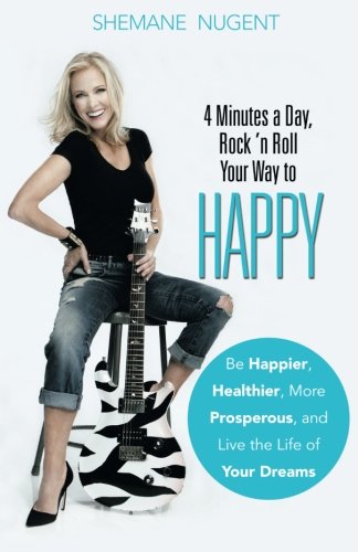 9781504326056: 4 Minutes a Day, Rock 'n Roll Your Way to HAPPY: Be Happier, Healthier, More Prosperous, and Live the Life of Your Dreams