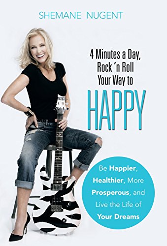 9781504326070: 4 Minutes a Day, Rock 'n Roll Your Way to HAPPY: Be Happier, Healthier, More Prosperous, and Live the Life of Your Dreams