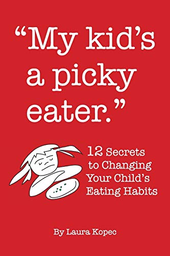 Imagen de archivo de My Kid's a Picky Eater: Twelve Secrets to Changing Your Child's Eating Habits a la venta por Chiron Media