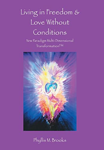 9781504327572: Living in Freedom & Love Without Conditions: New Paradigm Multi-dimensional Transformation