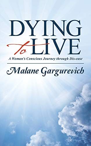 Stock image for Dying to Live: A Woman's Conscious Journey through Dis-ease for sale by Chiron Media
