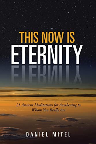 Stock image for This Now Is Eternity : 21 Ancient Meditations for Awakening to Whom You Really Are for sale by Better World Books: West