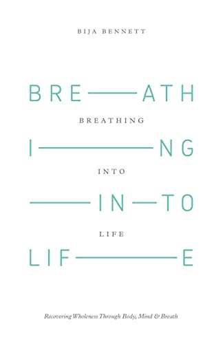 9781504330671: Breathing Into Life: Recovering Wholeness Through Body, Mind & Breath: Recovering Wholeness Through Body, Mind & Breath