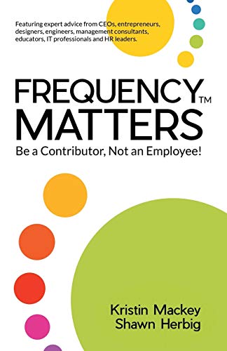 9781504332910: Frequency Matters: Be a Contributor, Not an Employee!