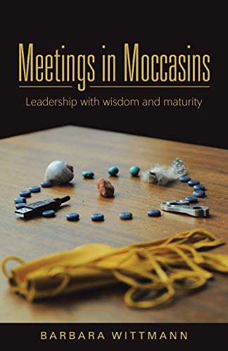 Beispielbild fr Meetings in Moccasins: Leadership with wisdom and maturity zum Verkauf von medimops