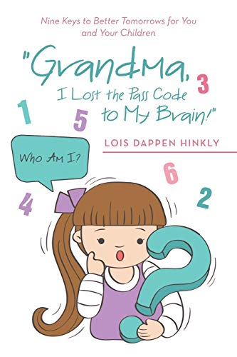 Stock image for Grandma, I Lost the Pass Code to My Brain!": Nine Keys to Better Tomorrows for You and Your Children for sale by Chiron Media