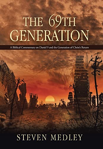 9781504334044: The 69th Generation: A Biblical Commentary on Daniel 9 and the Generation of Christ's Return