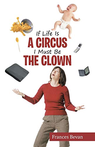 Imagen de archivo de If Life Is A Circus I Must Be The Clown a la venta por Lakeside Books