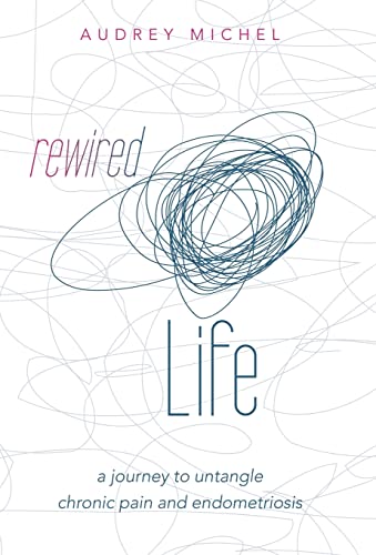 Stock image for Rewired Life: a journey to untangle chronic pain and endometriosis for sale by Lakeside Books