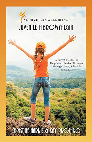 Stock image for Your Child's Well-Being - Juvenile Fibromyalgia: A Parent's Guide To Help Your Child or Teenager Manage Home, School & Social Life for sale by ThriftBooks-Atlanta