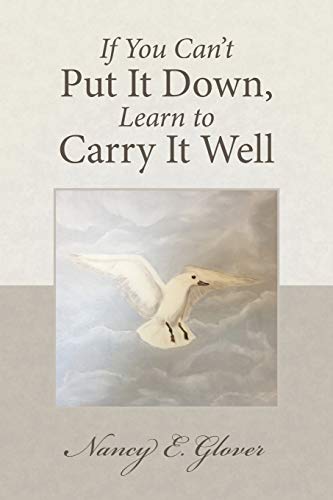 Stock image for If You Can't Put It Down, Learn to Carry It Well for sale by Chiron Media