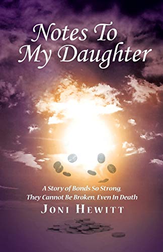 Stock image for Notes To My Daughter: A Story of Bonds So Strong, They Cannot Be Broken, Even In Death for sale by Chiron Media