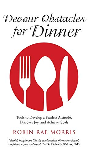 Stock image for Devour Obstacles for Dinner: Tools to Develop a Fearless Attitude, Discover Joy, and Achieve Goals for sale by Lakeside Books