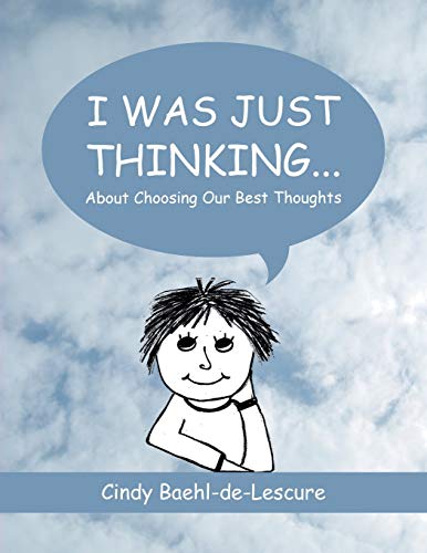 Beispielbild fr I Was Just Thinking . . .: About Choosing Our Best Thoughts zum Verkauf von Ergodebooks