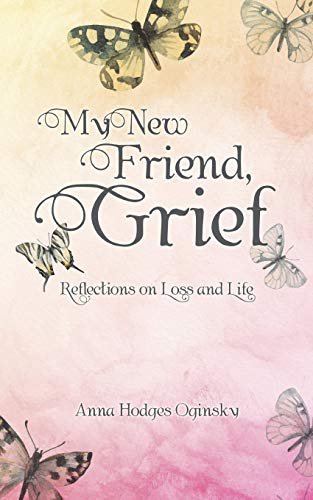 Imagen de archivo de My New Friend, Grief : Reflections on Loss and Life a la venta por Better World Books