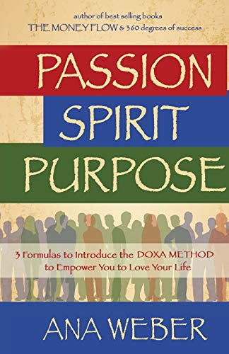 Stock image for Passion Spirit Purpose: 3 Formulas to Indroduce the DOXA METHOD to Empower You to Love Your Life for sale by Lakeside Books