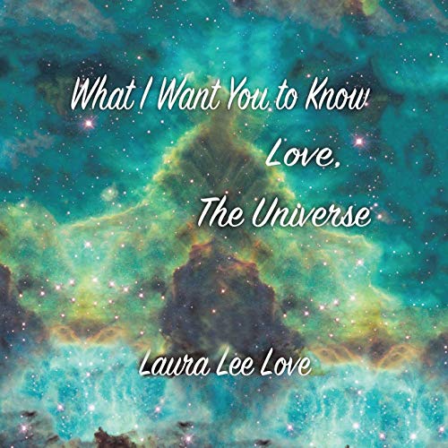 Stock image for What I Want You to Know Love; The Universe for sale by Ria Christie Collections