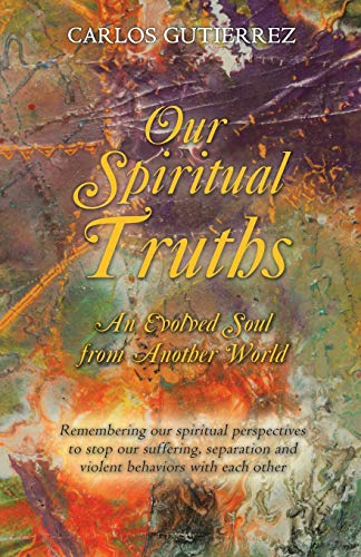 Beispielbild fr Our Spiritual Truths: An Evolved Soul from Another World zum Verkauf von medimops