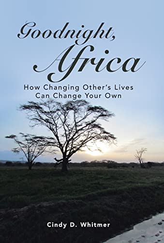 Stock image for Goodnight, Africa: How Changing Other's Lives Can Change Your Own for sale by Lakeside Books