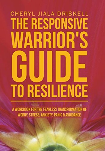 9781504374323: The Responsive Warrior's Guide to Resilience: A Workbook for the Fearless Transformation of Worry, Stress, Anxiety, Panic & Avoidance