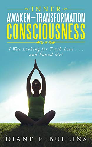 Stock image for Inner Awaken?Transformation Consciousness: I Was Looking for Truth Love . . . and Found Me? for sale by Books Unplugged