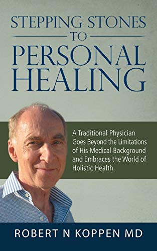 Stock image for Stepping Stones to Personal Healing: A Traditional Physician Goes Beyond the Limitations of His Medical Background and Embraces the World of Holistic Health. for sale by Bookmans
