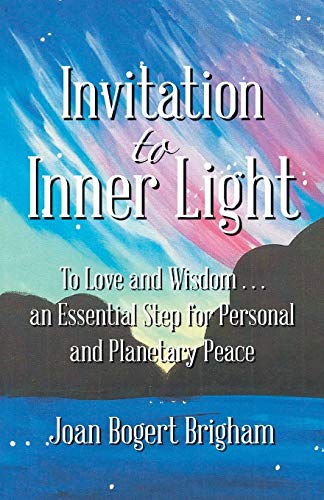 Stock image for Invitation to Inner Light: To Love and Wisdom . . . an Essential Step for Personal and Planetary Peace for sale by Bayside Books
