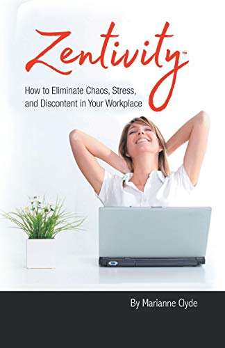 Stock image for Zentivity: How to Eliminate Chaos, Stress, and Discontent in Your Workplace. for sale by Chiron Media