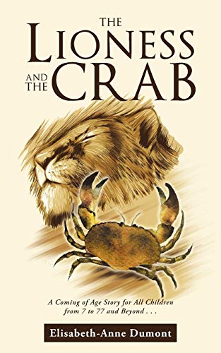 Beispielbild fr The Lioness and the Crab: A Coming of Age Story for All Children from 7 to 77 and Beyond . . . zum Verkauf von Lakeside Books