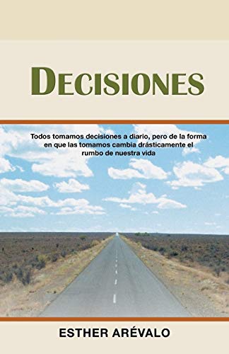 Stock image for Decisiones: Todos tomamos decisiones a diario, pero de la forma en que las tomamos cambia dr sticamente el rumbo de nuestra vida (Spanish Edition) for sale by Lakeside Books