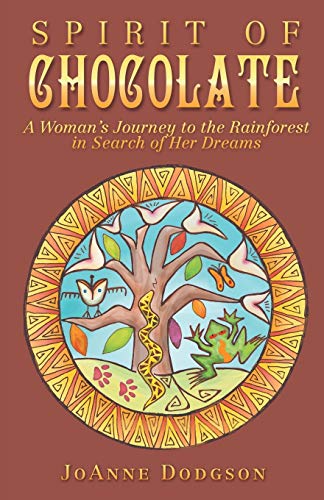Stock image for Spirit of Chocolate: A Woman's Journey to the Rainforest in Search of Her Dreams for sale by SecondSale