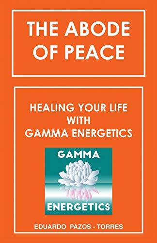 Stock image for The Abode of Peace: Healing Your Life with Gamma Energetics for sale by Lakeside Books