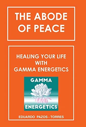 Stock image for The Abode of Peace: Healing Your Life With Gamma Energetics for sale by Lakeside Books