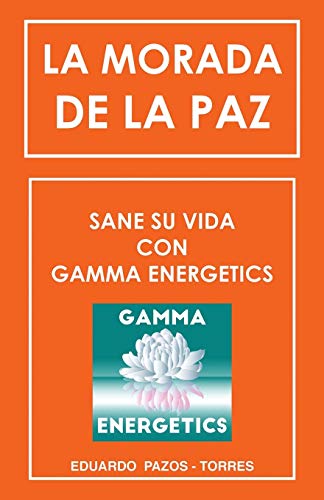 Stock image for La Morada de la Paz: Sane su Vida con Gamma Energrtics (Spanish Edition) for sale by Lakeside Books