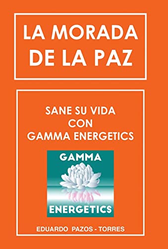 Stock image for La Morada De La Paz: Sane Su Vida Con Gamma Energrtics (Spanish Edition) for sale by Lakeside Books