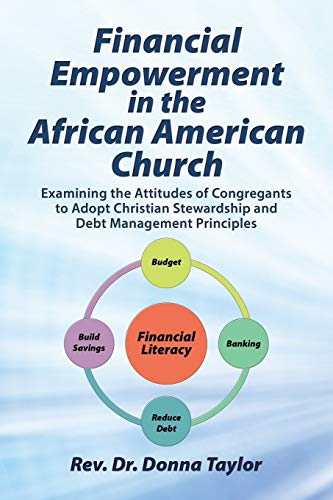Stock image for Financial Empowerment in the African American Church Examining the Attitudes of Congregants to Adopt Christian Stewardship and Debt Management Principles for sale by PBShop.store US