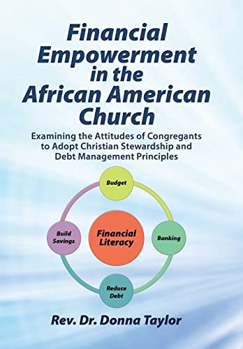 Stock image for Financial Empowerment in the African American Church: Examining the Attitudes of Congregants to Adopt Christian Stewardship and Debt Management Principles for sale by Lakeside Books