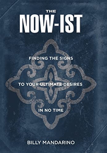 9781504396967: The Now-Ist: Finding the Signs to Your Ultimate Desires in No Time