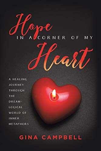 Beispielbild fr Hope in a Corner of My Heart : A Healing Journey Through the Dream-Logical World of Inner Metaphors zum Verkauf von Better World Books