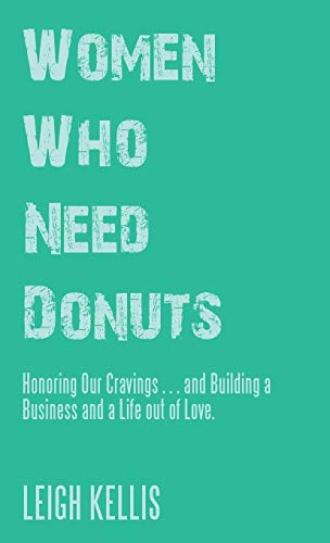 Beispielbild fr Women Who Need Donuts: Honoring Our Cravings . . . and Building a Business and a Life out of Love. zum Verkauf von Lakeside Books