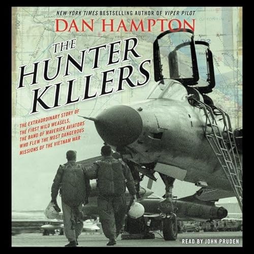 Stock image for The Hunter Killers: The Extraordinary Story of the First Wild Weasels, the Band of Maverick Aviators Who Flew the Most Dangerous Missions of the Vietnam War for sale by HPB-Red