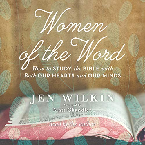 Stock image for Women of the Word: How to Study the Bible with Both Our Hearts and Our Minds for sale by Save With Sam