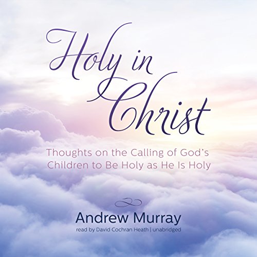 9781504618687: Holy in Christ: Thoughts on the Calling of God's Children to Be Holy as He Is Holy; Library Edition