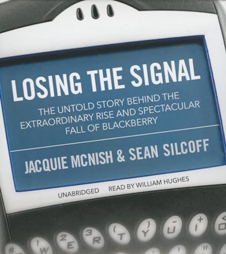 Imagen de archivo de Losing the Signal: The Untold Story behind the Extraordinary Rise and Spectacular Fall of BlackBerry a la venta por The Yard Sale Store