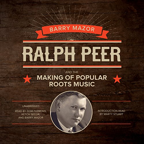 Stock image for Ralph Peer and the Making of Popular Roots Music for sale by The Yard Sale Store